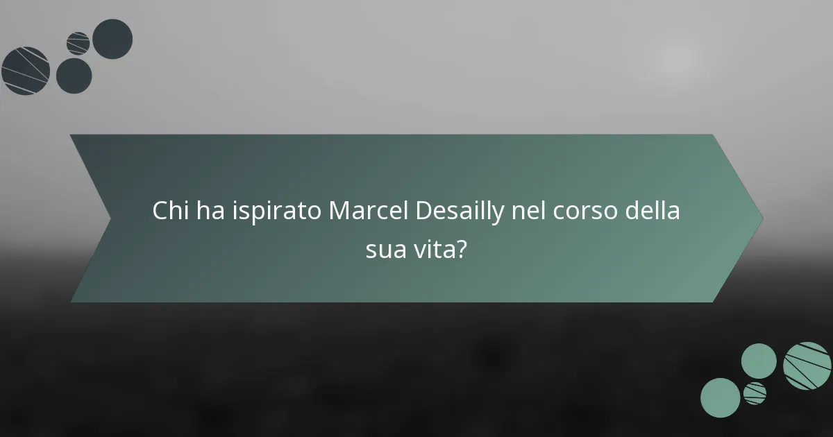 Chi ha ispirato Marcel Desailly nel corso della sua vita?