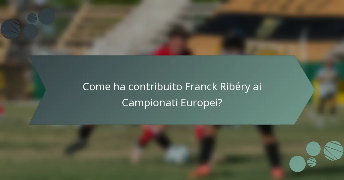 Come ha contribuito Franck Ribéry ai Campionati Europei?