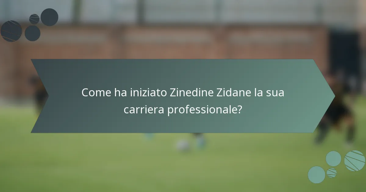 Come ha iniziato Zinedine Zidane la sua carriera professionale?