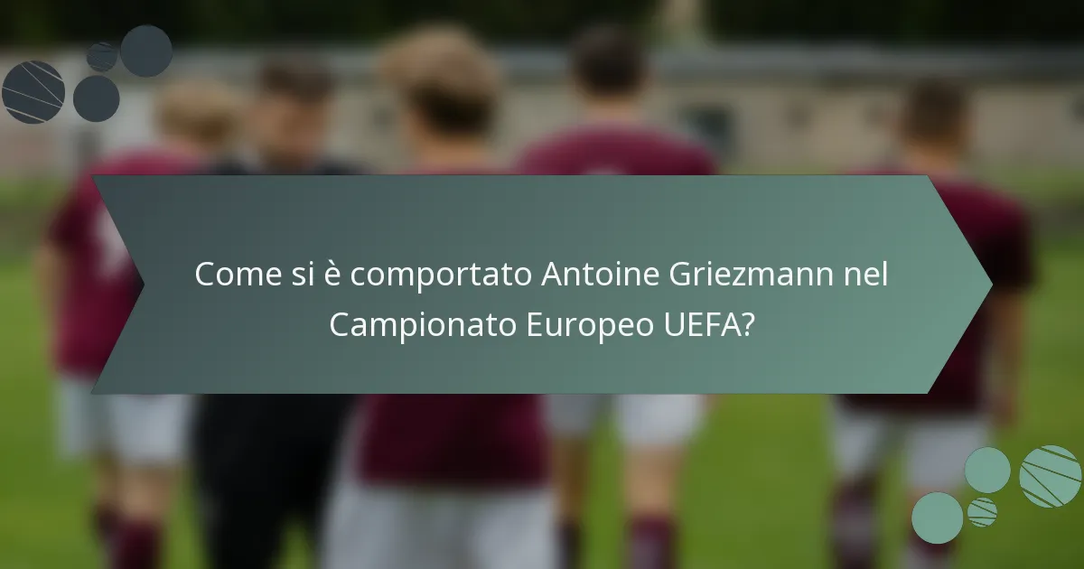 Come si è comportato Antoine Griezmann nel Campionato Europeo UEFA?