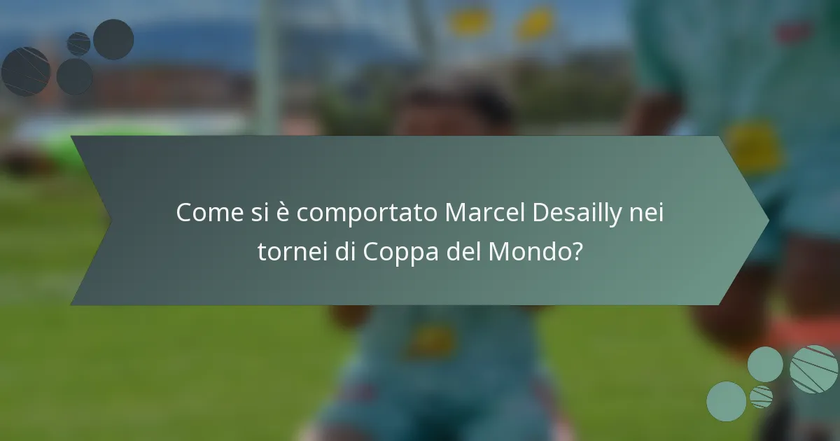 Come si è comportato Marcel Desailly nei tornei di Coppa del Mondo?