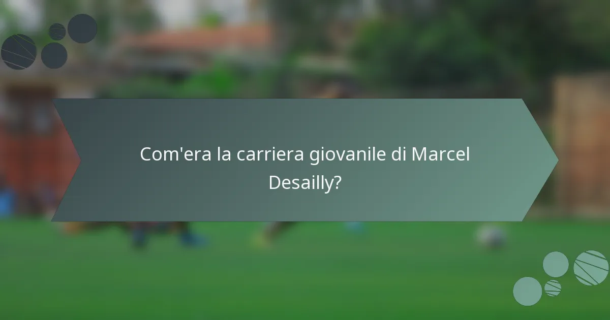 Com'era la carriera giovanile di Marcel Desailly?