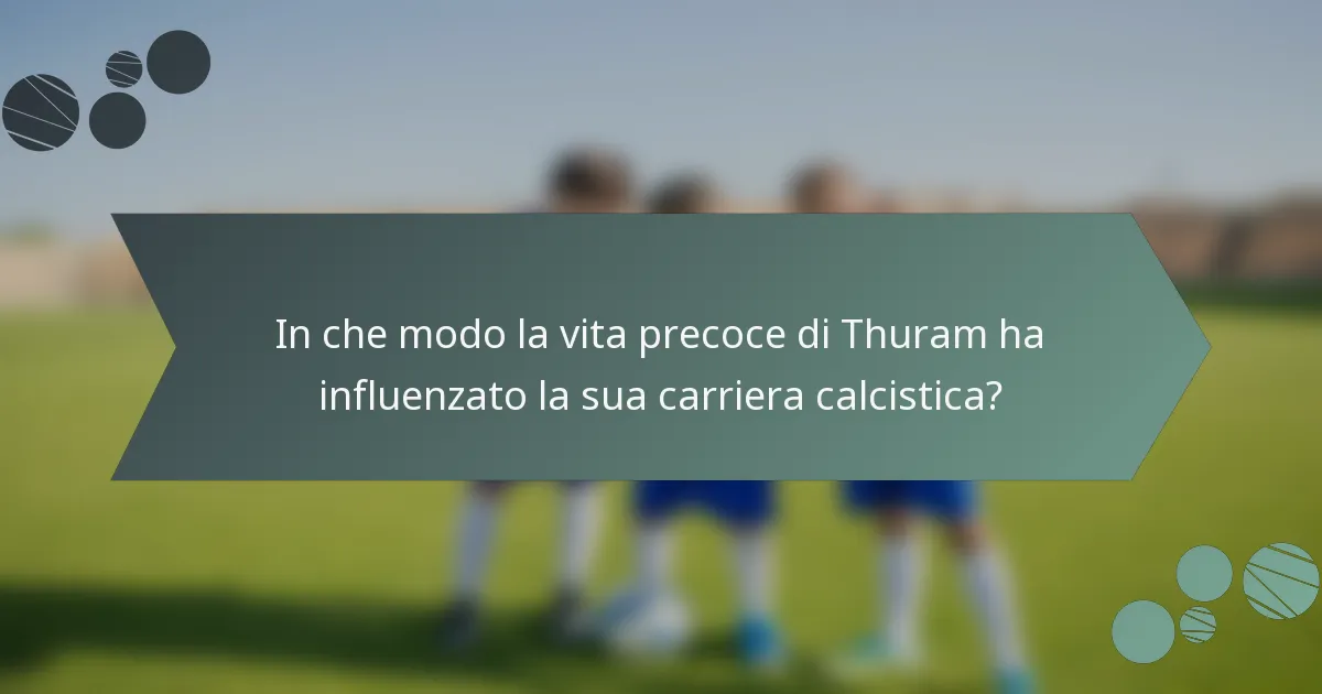 In che modo la vita precoce di Thuram ha influenzato la sua carriera calcistica?