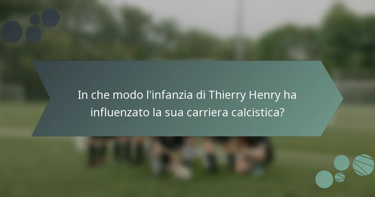 In che modo l'infanzia di Thierry Henry ha influenzato la sua carriera calcistica?