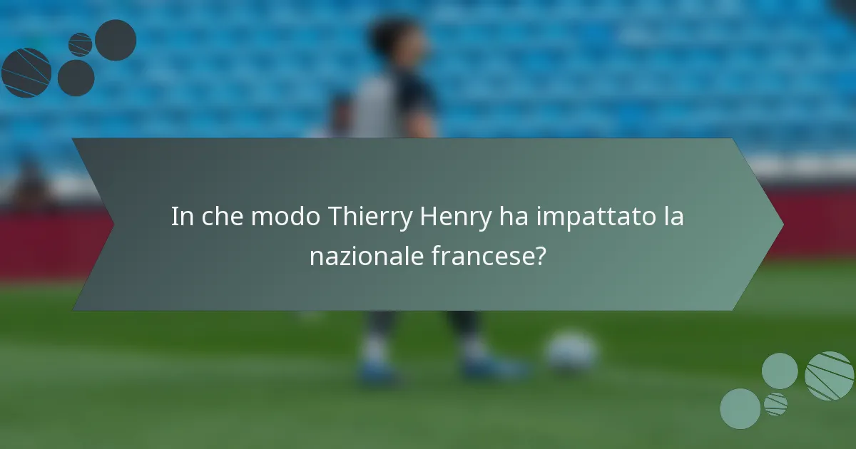 In che modo Thierry Henry ha impattato la nazionale francese?