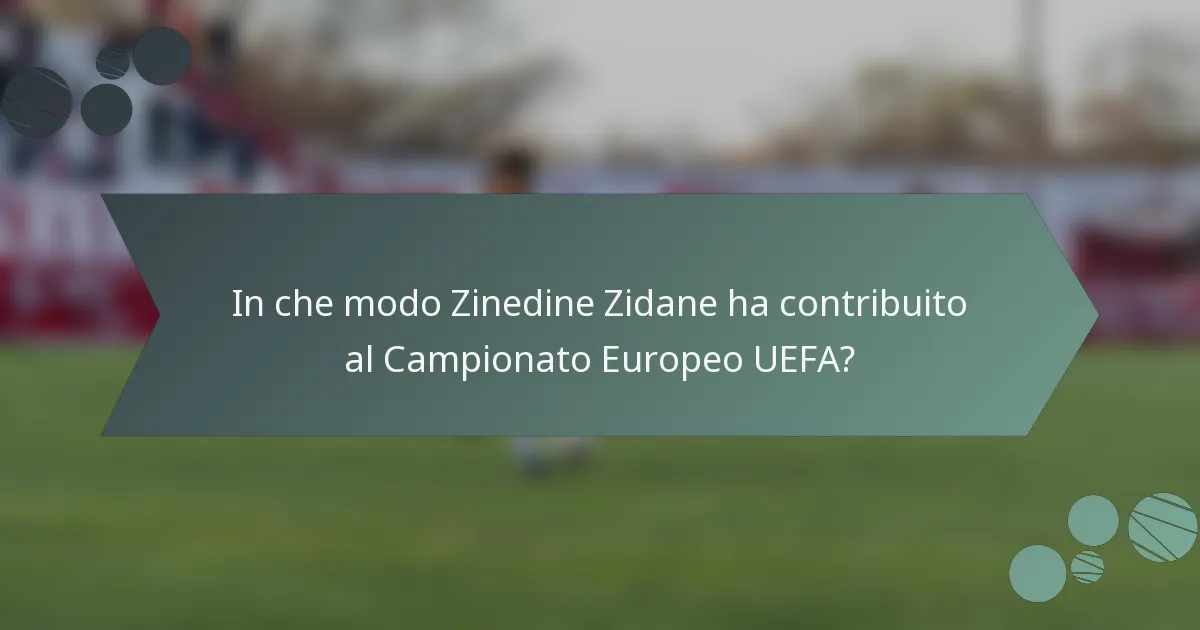 In che modo Zinedine Zidane ha contribuito al Campionato Europeo UEFA?
