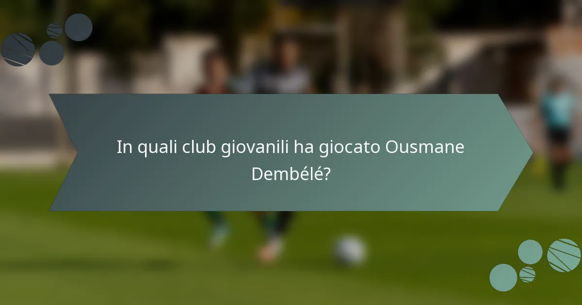 In quali club giovanili ha giocato Ousmane Dembélé?