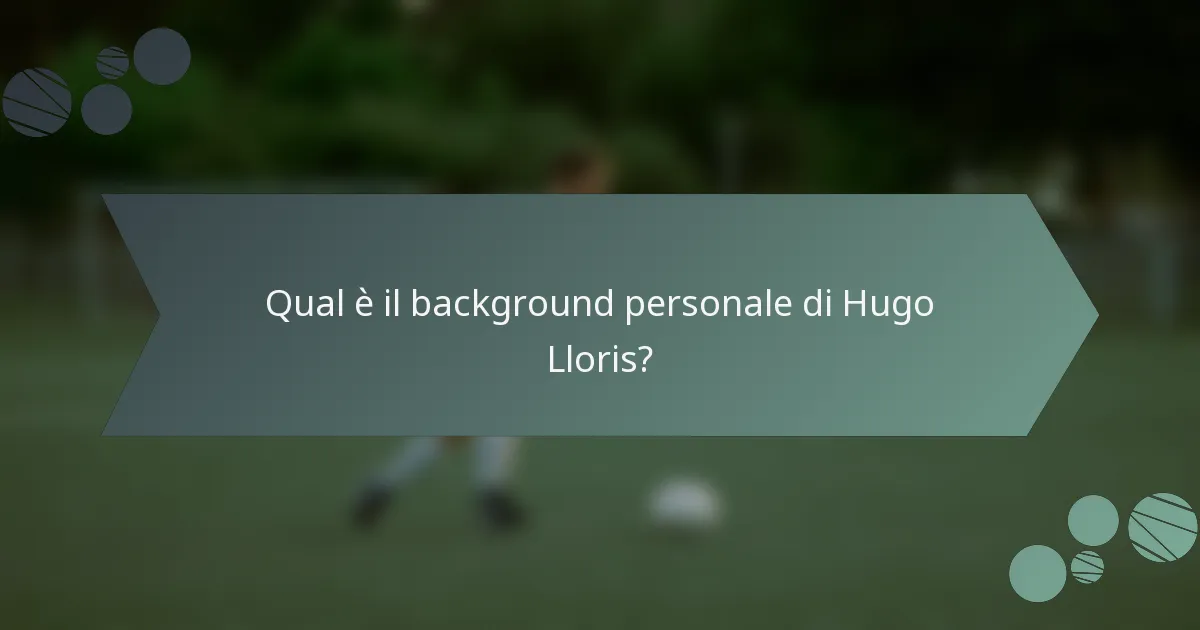 Qual è il background personale di Hugo Lloris?