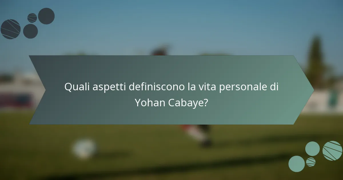 Quali aspetti definiscono la vita personale di Yohan Cabaye?