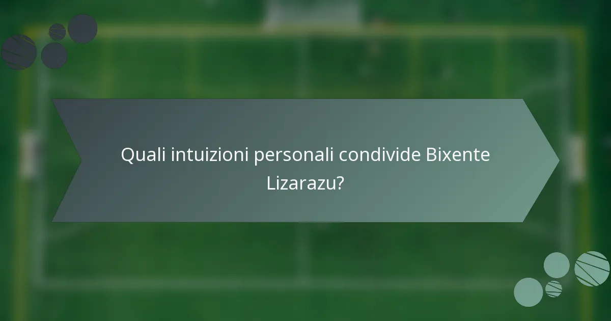 Quali intuizioni personali condivide Bixente Lizarazu?