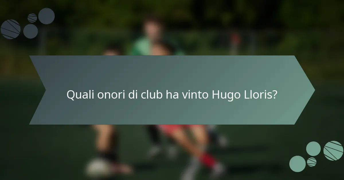 Quali onori di club ha vinto Hugo Lloris?
