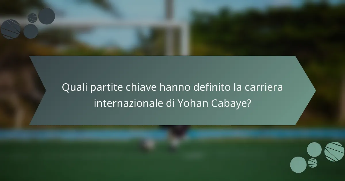 Quali partite chiave hanno definito la carriera internazionale di Yohan Cabaye?