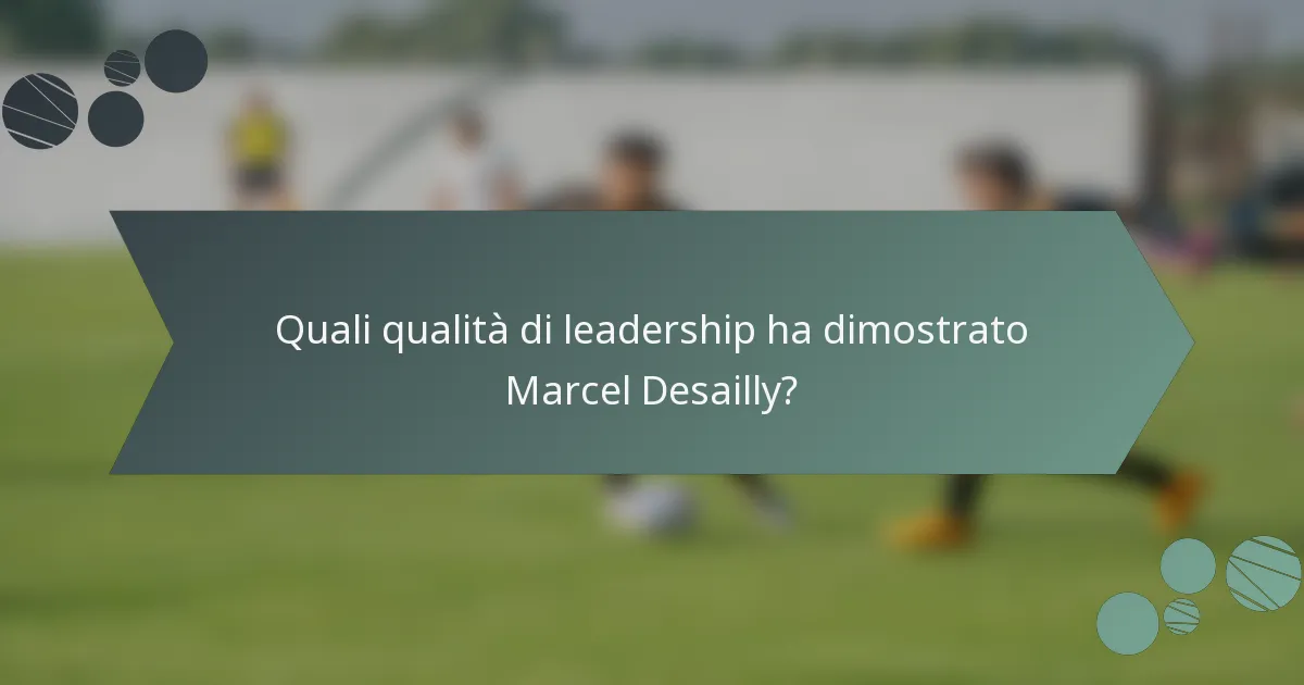 Quali qualità di leadership ha dimostrato Marcel Desailly?