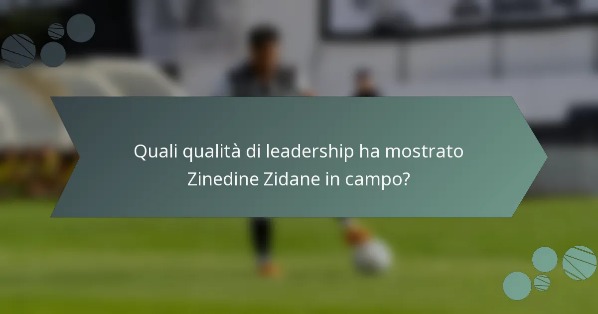 Quali qualità di leadership ha mostrato Zinedine Zidane in campo?