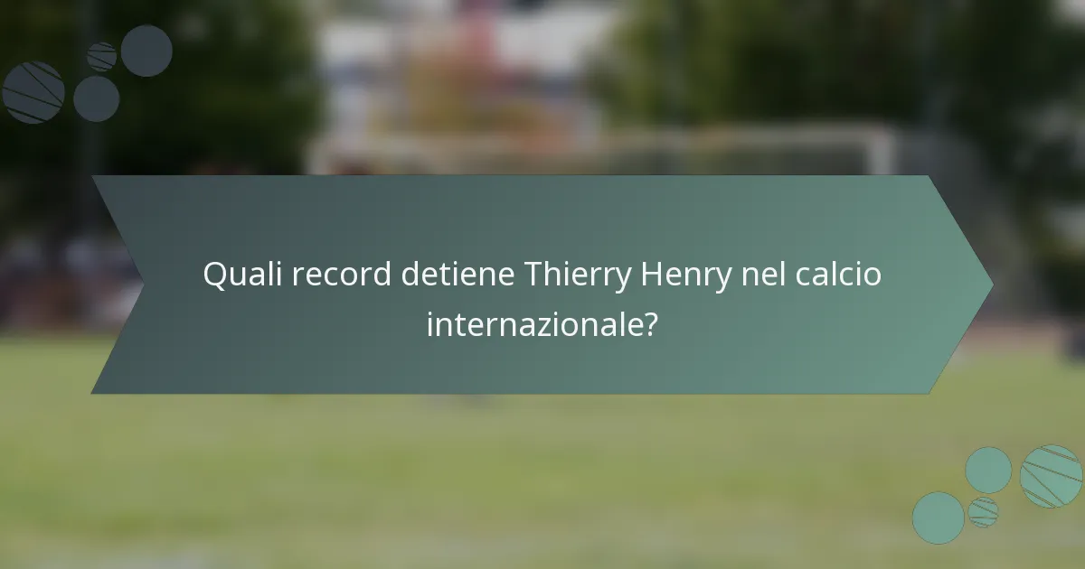 Quali record detiene Thierry Henry nel calcio internazionale?