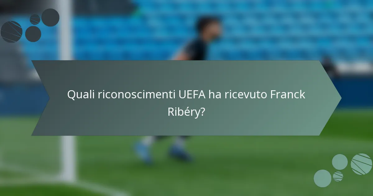 Quali riconoscimenti UEFA ha ricevuto Franck Ribéry?