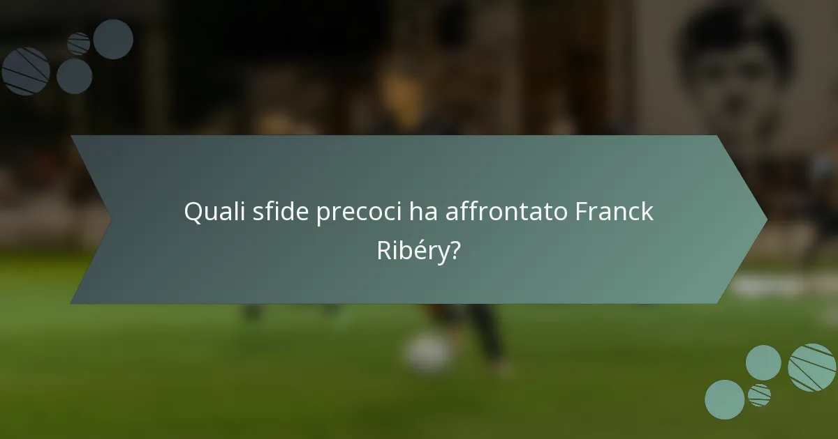 Quali sfide precoci ha affrontato Franck Ribéry?