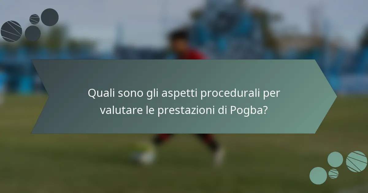 Quali sono gli aspetti procedurali per valutare le prestazioni di Pogba?