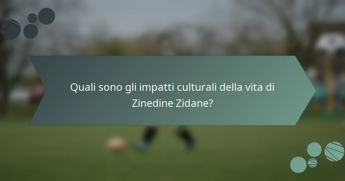 Quali sono gli impatti culturali della vita di Zinedine Zidane?