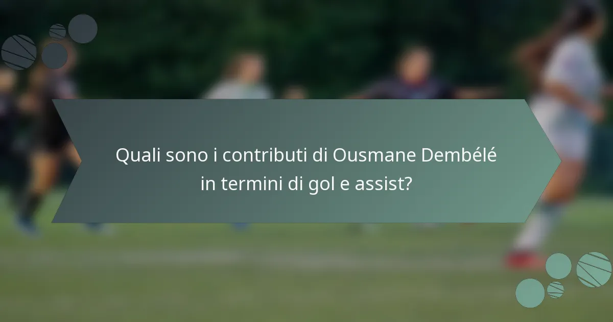 Quali sono i contributi di Ousmane Dembélé in termini di gol e assist?
