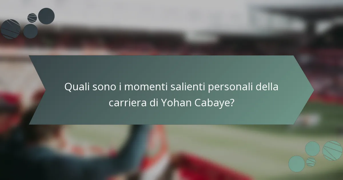 Quali sono i momenti salienti personali della carriera di Yohan Cabaye?