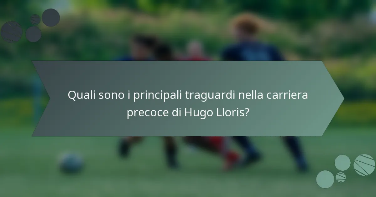 Quali sono i principali traguardi nella carriera precoce di Hugo Lloris?