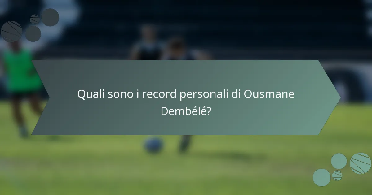 Quali sono i record personali di Ousmane Dembélé?