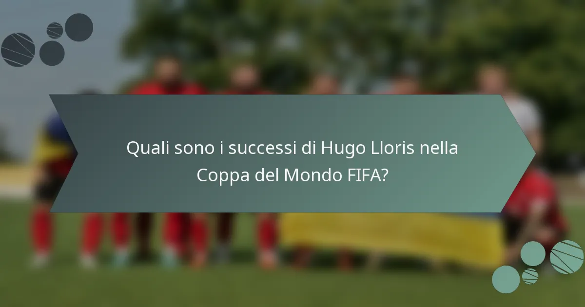 Quali sono i successi di Hugo Lloris nella Coppa del Mondo FIFA?
