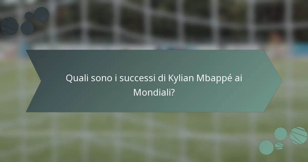 Quali sono i successi di Kylian Mbappé ai Mondiali?