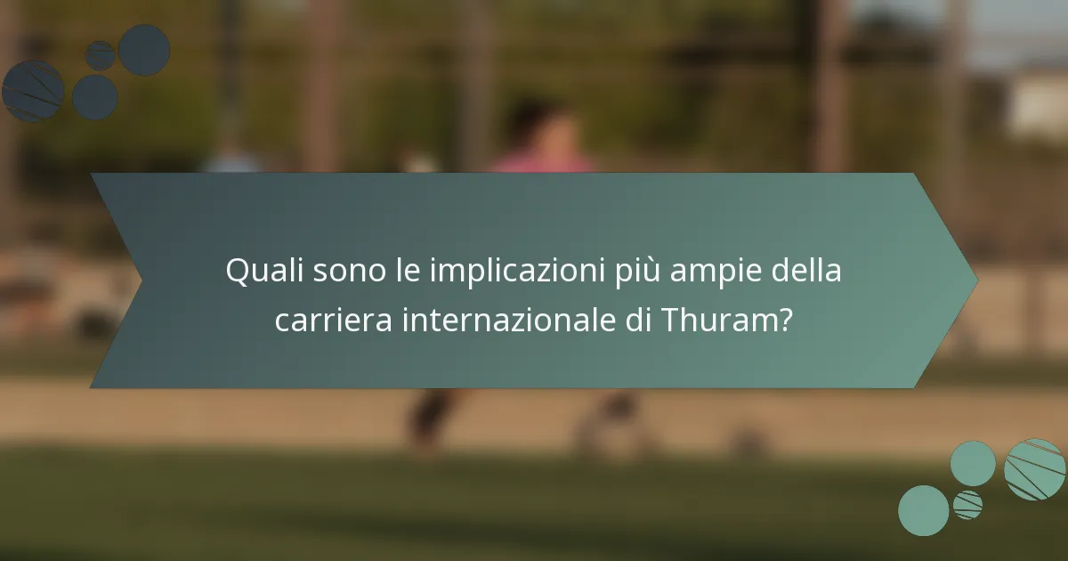 Quali sono le implicazioni più ampie della carriera internazionale di Thuram?