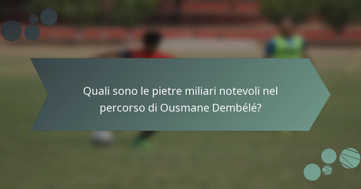 Quali sono le pietre miliari notevoli nel percorso di Ousmane Dembélé?