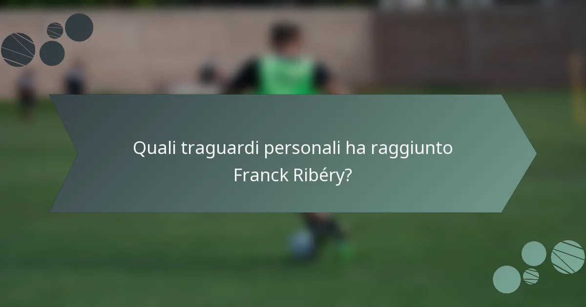 Quali traguardi personali ha raggiunto Franck Ribéry?