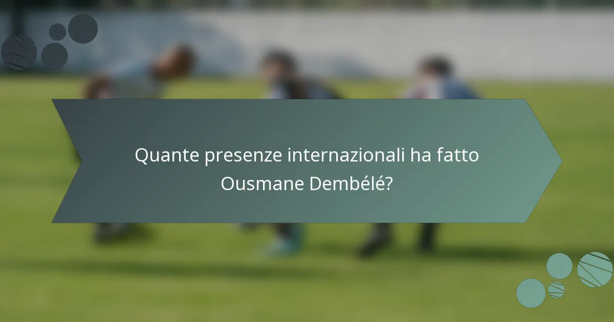 Quante presenze internazionali ha fatto Ousmane Dembélé?